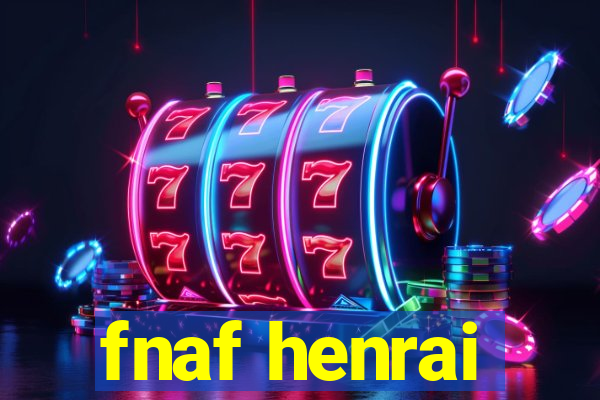 fnaf henrai